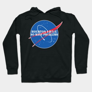 Houston I Have So Many Problems - Nasa Parody Logo Design Hoodie